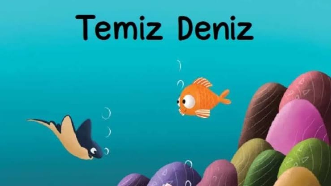 DENİZ TEMİZ PROJESİ İLE  ÇEVRE BİLİNCİNE FARKINDALIK SAĞLIYORUZ 